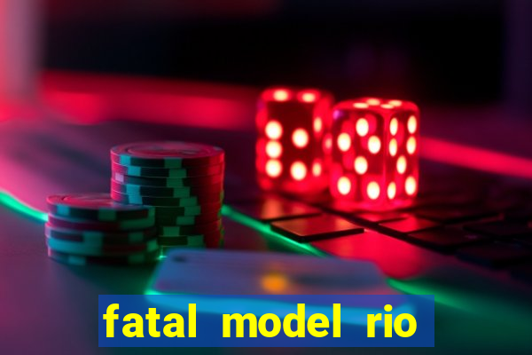 fatal model rio claro s o paulo